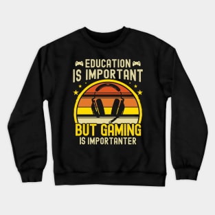 Funny Education Is Important But Gaming Is Importanter Gamer Crewneck Sweatshirt